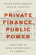 Book cover for Private Finance, Public Power: A History of Bank Supervision in America