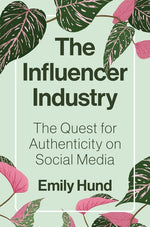 Book cover for Influencer Industry: The Quest for Authenticity on Social Media