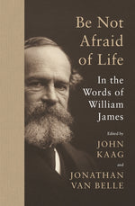 Book cover for Be Not Afraid of Life: In the Words of William James