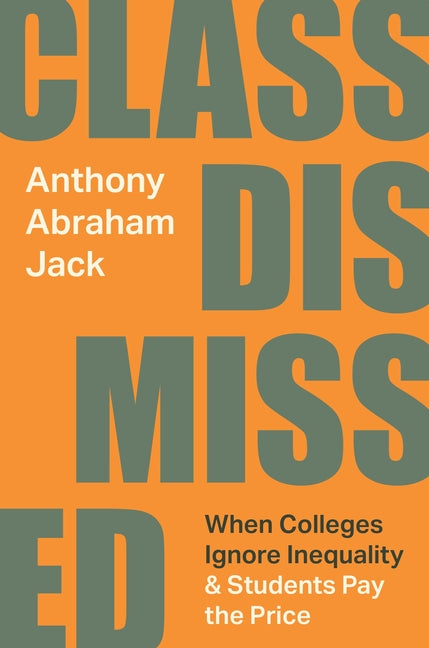 Book cover for Class Dismissed: When Colleges Ignore Inequality and Students Pay the Price