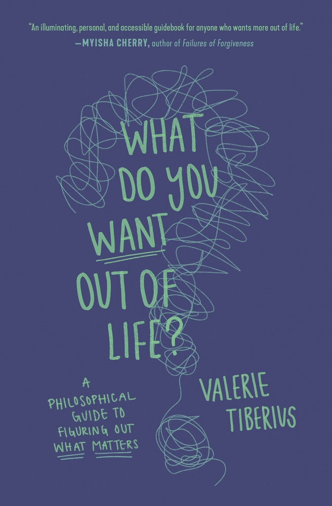 Book cover for What Do You Want Out of Life?: A Philosophical Guide to Figuring Out What Matters