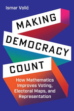 Book cover for Making Democracy Count: How Mathematics Improves Voting, Electoral Maps, and Representation
