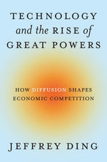 Book cover for Technology and the Rise of Great Powers: How Diffusion Shapes Economic Competition