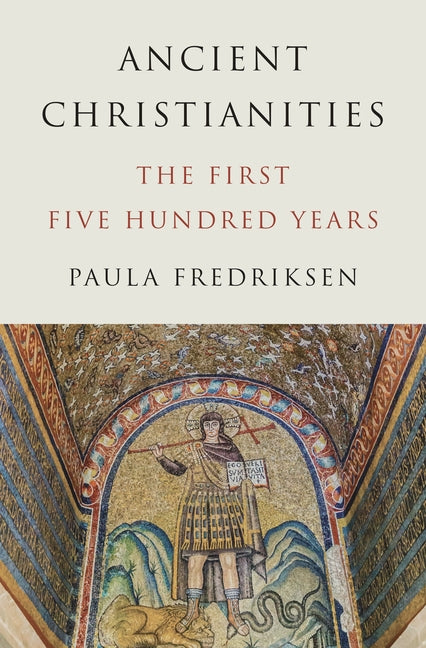 Book cover for Ancient Christianities: The First Five Hundred Years