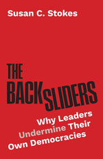 Book cover for Backsliders: Why Leaders Undermine Their Own Democracies