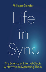 Book cover for Life in Sync: The Science of Internal Clocks and How We're Disrupting Them