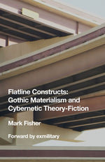 Book cover for Flatline Constructs: Gothic Materialism and Cybernetic Theory-Fiction