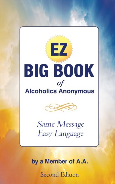 Book cover for The EZ Big Book of Alcoholics Anonymous: Same Message-Simple Language