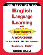 Book cover for English Language Learning with Super Support: Beginners - Book 1: A WORKBOOK For ESL / ESOL / EFL / ELL Students