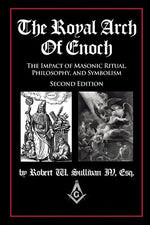 Book cover for The Royal Arch of Enoch: The Impact of Masonic Ritual, Philosophy, and Symbolism, Second Edition