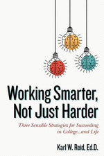 Book cover for Working Smarter, Not Just Harder: Three Sensible Strategies for Succeeding in College...and Life