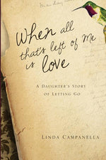Book cover for When All That's Left of Me Is Love: A Daughter's Story of Letting Go