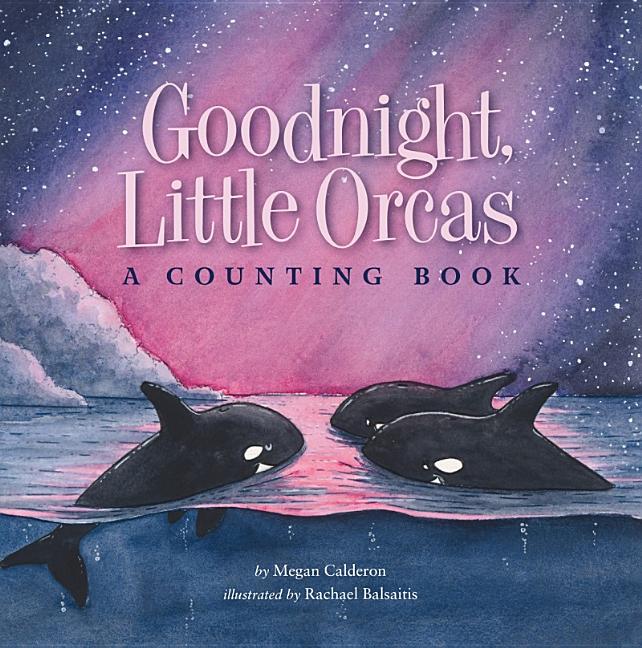 Book cover for Goodnight Little Orcas: A Counting Book