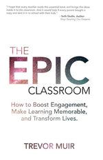 Book cover for The Epic Classroom: How to Boost Engagement, Make Learning Memorable, and Transform Lives