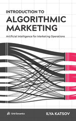 Book cover for Introduction to Algorithmic Marketing: Artificial Intelligence for Marketing Operations