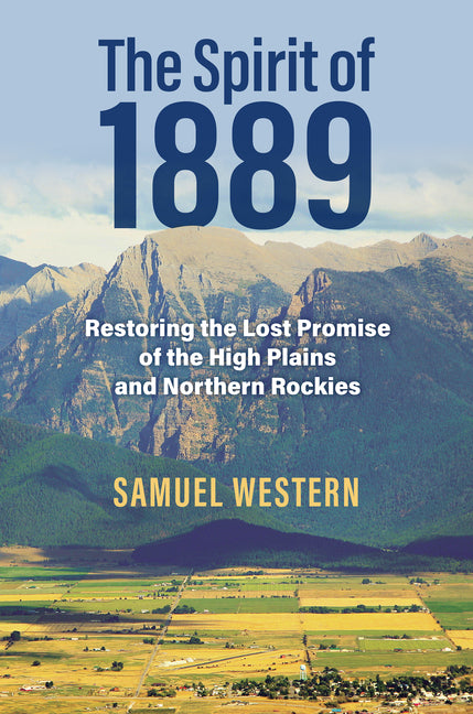 Book cover for Spirit of 1889: Restoring the Lost Promise of the High Plains and Northern Rockies