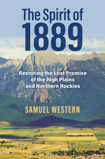 Book cover for Spirit of 1889: Restoring the Lost Promise of the High Plains and Northern Rockies