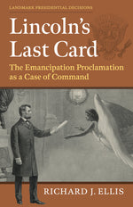 Book cover for Lincoln's Last Card: The Emancipation Proclamation as a Case of Command