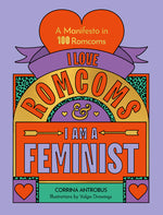 Book cover for I Love Romcoms and I Am a Feminist: A Manifesto in 100 Romcoms