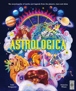 Book cover for Astrologica: An Encyclopedia of Myths and Legends from the Planets, Stars and Skies