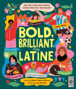 Book cover for Bold, Brilliant, and Latine: Meet 52 Latine and Hispanic Heroes from Past and Present