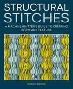 Book cover for Structural Stitches: A Machine Knitter's Guide to Creating Form and Texture