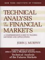 Book cover for Technical Analysis of the Financial Markets: A Comprehensive Guide to Trading Methods and Applications