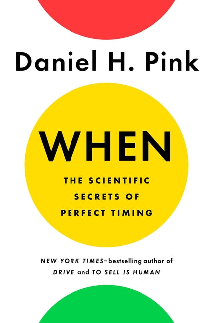 Book cover for When: The Scientific Secrets of Perfect Timing