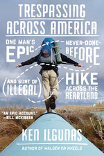 Book cover for Trespassing Across America: One Man's Epic, Never-Done-Before (and Sort of Illegal) Hike Across the Heartland