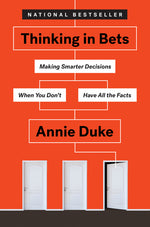 Book cover for Thinking in Bets: Making Smarter Decisions When You Don't Have All the Facts