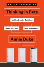 Book cover for Thinking in Bets: Making Smarter Decisions When You Don't Have All the Facts