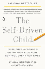 Book cover for The Self-Driven Child: The Science and Sense of Giving Your Kids More Control Over Their Lives