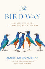 Book cover for The Bird Way: A New Look at How Birds Talk, Work, Play, Parent, and Think