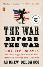 Book cover for War Before the War: Fugitive Slaves and the Struggle for America's Soul from the Revolution to the Civil War