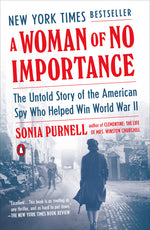 Book cover for A Woman of No Importance: The Untold Story of the American Spy Who Helped Win World War II