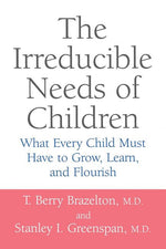Book cover for Irreducible Needs of Children: What Every Child Must Have to Grow, Learn, and Flourish (Revised)