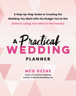 Book cover for Practical Wedding Planner: A Step-By-Step Guide to Creating the Wedding You Want with the Budget You've Got (Without Losing Your Mind in the Process)