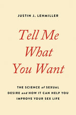 Book cover for Tell Me What You Want: The Science of Sexual Desire and How It Can Help You Improve Your Sex Life