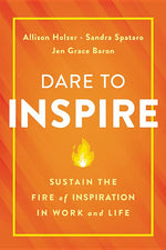 Book cover for Dare to Inspire: Sustain the Fire of Inspiration in Work and Life