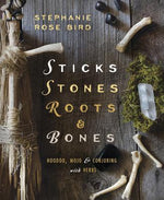 Book cover for Sticks, Stones, Roots & Bones: Hoodoo, Mojo & Conjuring with Herbs