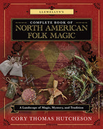 Book cover for Llewellyn's Complete Book of North American Folk Magic: A Landscape of Magic, Mystery, and Tradition