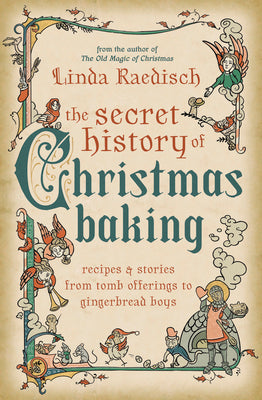 Book cover for The Secret History of Christmas Baking: Recipes & Stories from Tomb Offerings to Gingerbread Boys