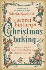 Book cover for The Secret History of Christmas Baking: Recipes & Stories from Tomb Offerings to Gingerbread Boys