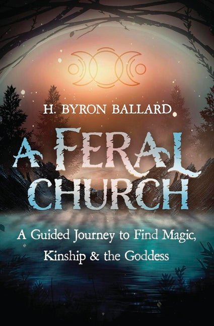Book cover for Feral Church: A Guided Journey to Find Magic, Kinship, and the Goddess