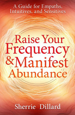 Book cover for Raise Your Frequency & Manifest Abundance: A Guide for Empaths, Intuitives, and Sensitives