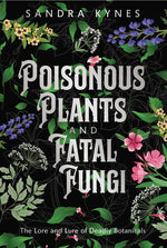 Book cover for Poisonous Plants and Fatal Fungi: The Lore and Lure of Deadly Botanicals