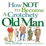 Book cover for How Not to Become a Crotchety Old Man