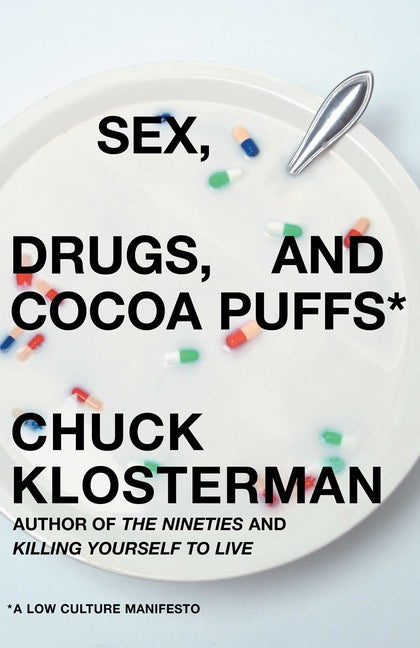 Book cover for Sex, Drugs, and Cocoa Puffs: A Low Culture Manifesto