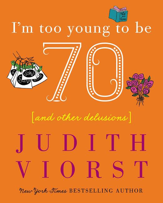 Book cover for I'm Too Young to Be Seventy: And Other Delusions