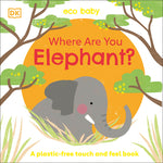 Book cover for Eco Baby Where Are You Elephant?: A Plastic-Free Touch and Feel Book